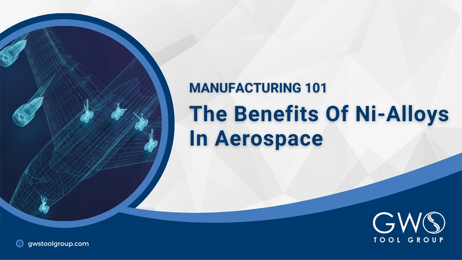 https://www.gwstoolgroup.com/the-benefits-of-ni-alloys-in-aerospace/